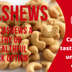 Are cashews a healthy or unhealthful snack option