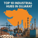 Top 10 Industrial Hubs in Gujarat Powering India’s Economy